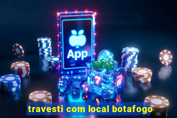 travesti com local botafogo
